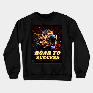 ROAR TO SUCCESS Crewneck Sweatshirt